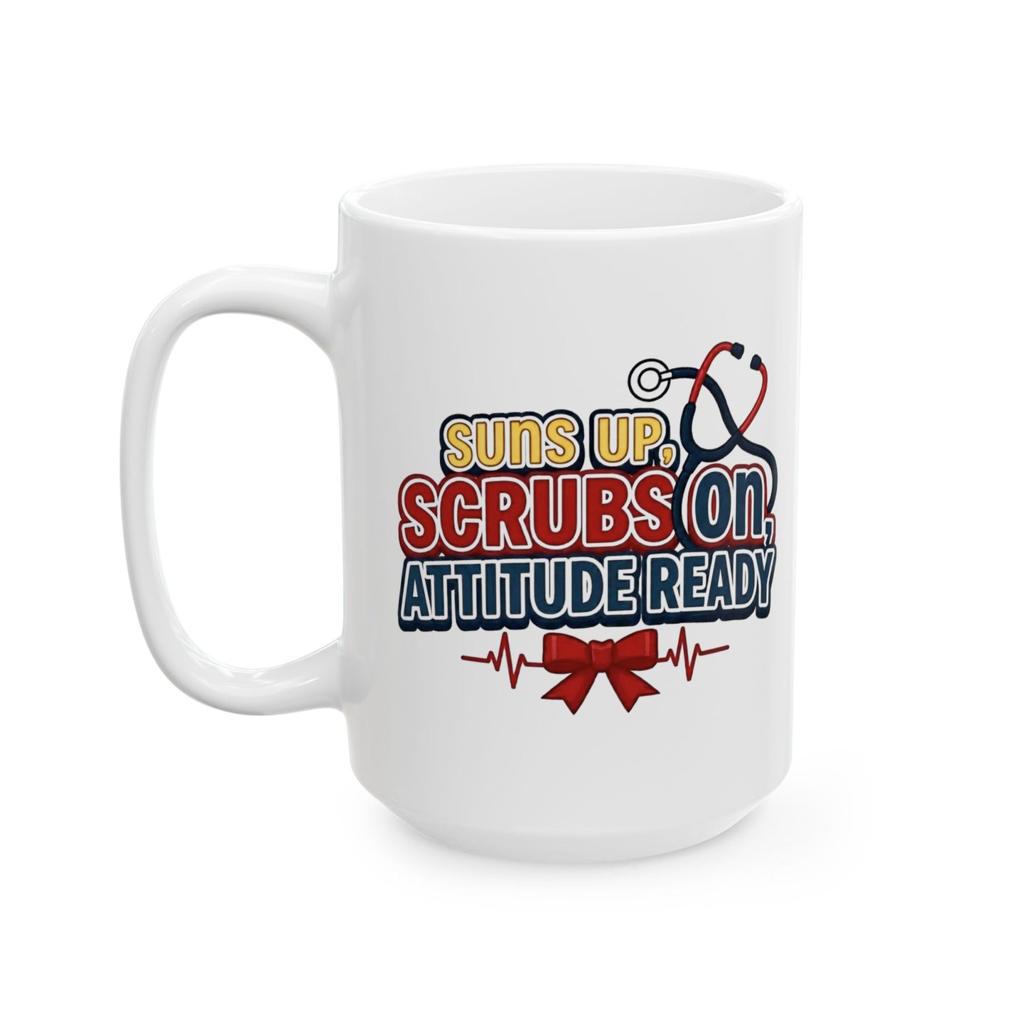 Suns up, scrubs on, attitude ready Mug