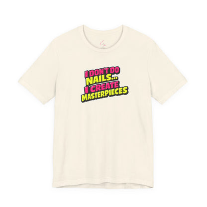 I don't do nails I create masterpieces T-shirt