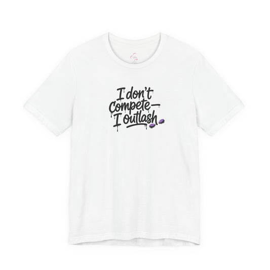 I don't compete I outlash T-shirt