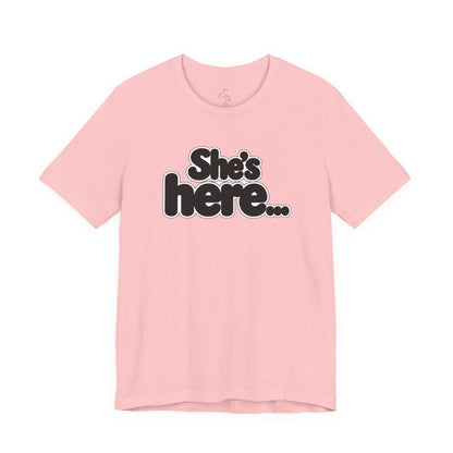 She's here T-shirt
