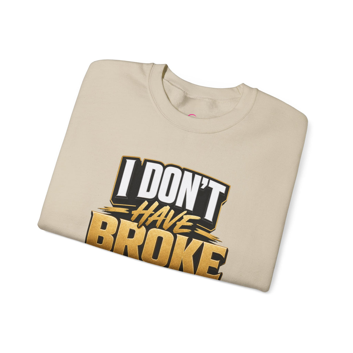 Copy of I don't have broke conversations Sweatshirt