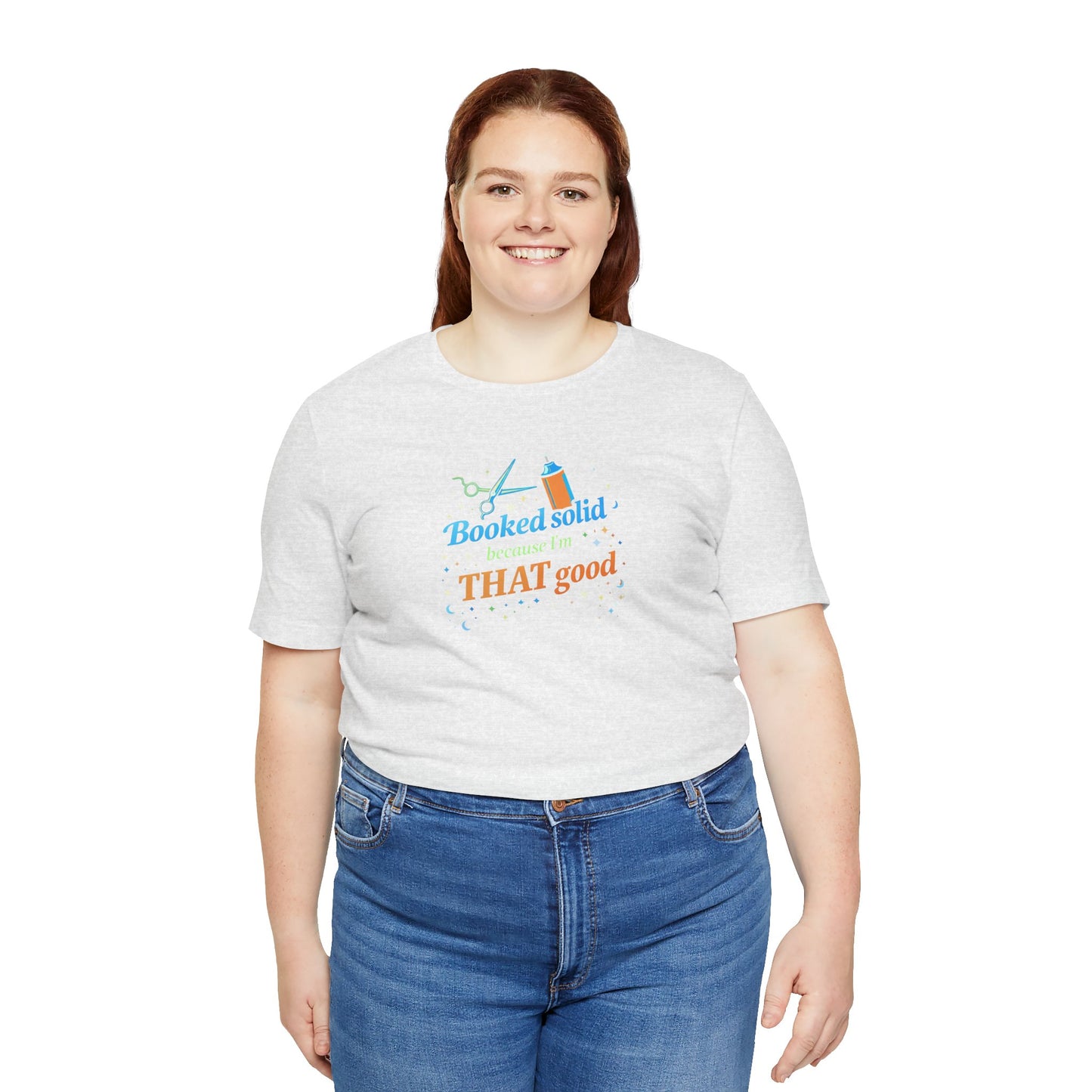 Booked solid because I'm THAT good T-shirt