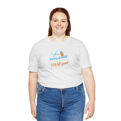 Booked solid because I'm THAT good T-shirt