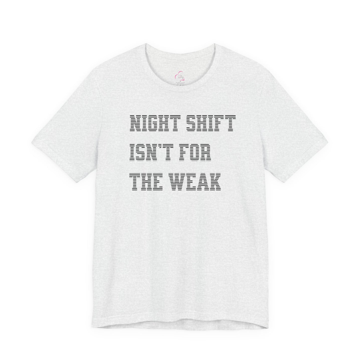 Night shift isn't for the weak T-shirt