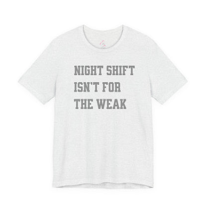 Night shift isn't for the weak T-shirt