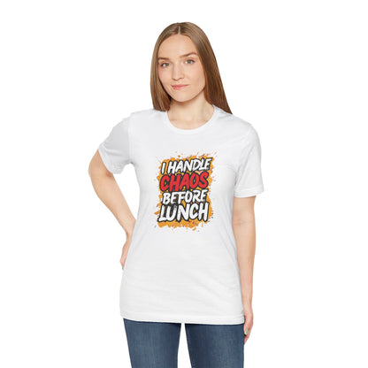 I handle chaos before lunch T-shirt