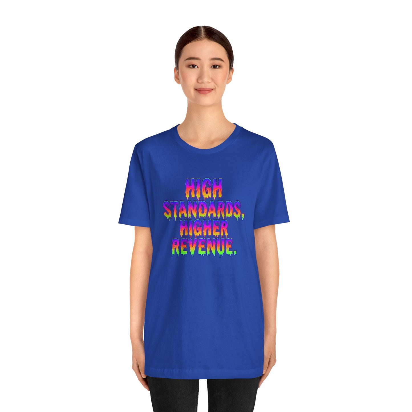 High standards, higher revenue. T-shirt