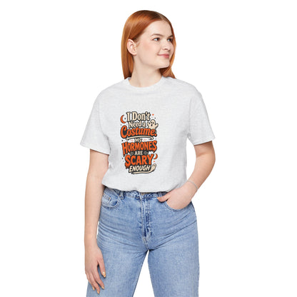 I don't need a costume. My hormones are scary enough T-shirt