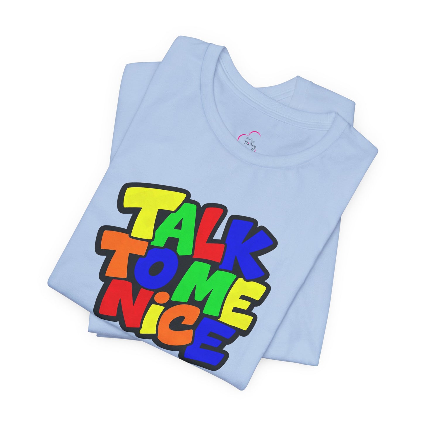 Talk to me nice T-shirt