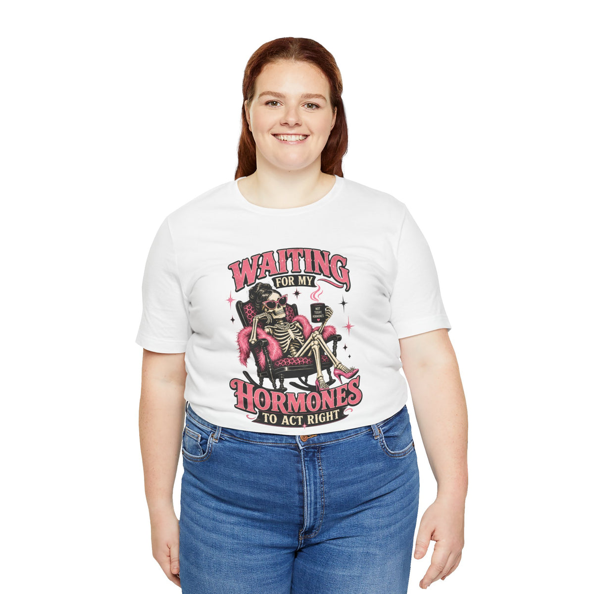 Waiting for my hormones to act right T-shirt