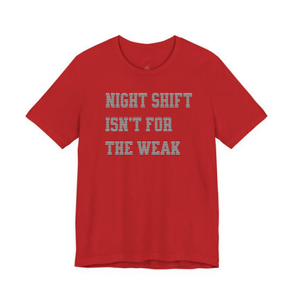 Night shift isn't for the weak T-shirt