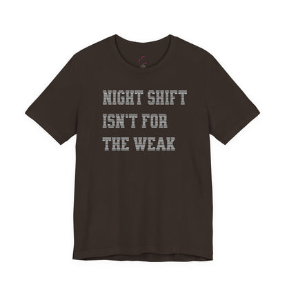 Night shift isn't for the weak T-shirt