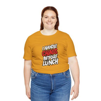 I handle chaos before lunch T-shirt