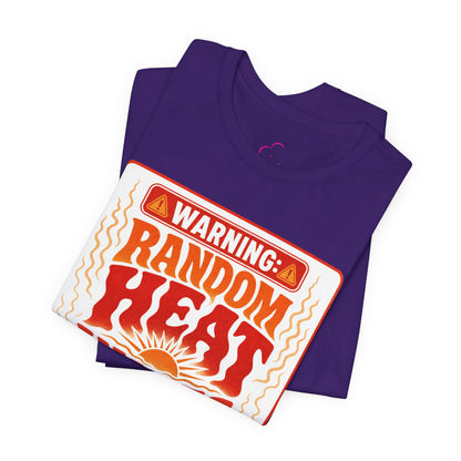 Warning: Random heat waves ahead T-shirt