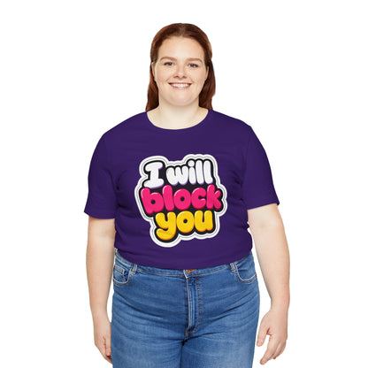 I will block you T-shirt