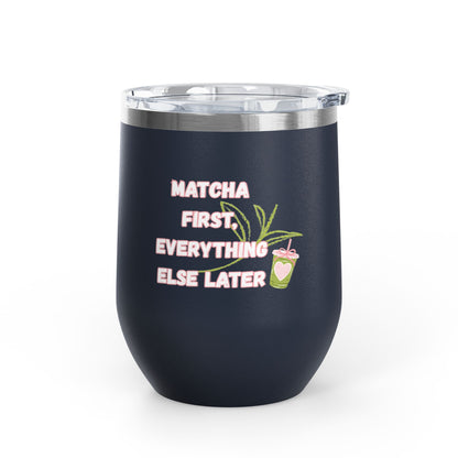 Matcha First Everything Else Later Wine Tumbler