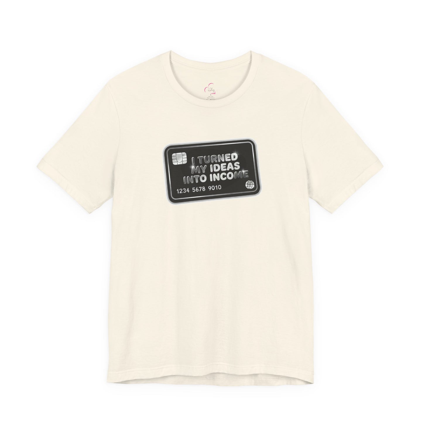 I turned my ideas into income T-shirt