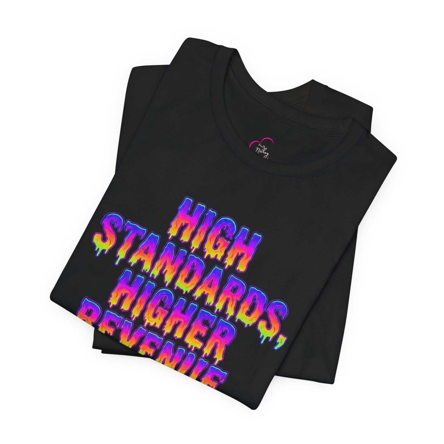 High standards, higher revenue. T-shirt