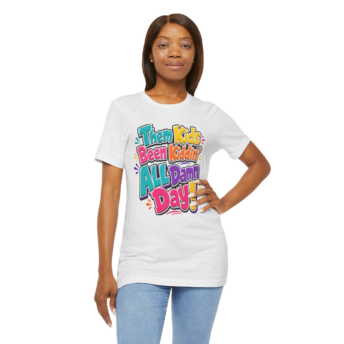 Them kids been kiddin' all damn day! T-shirt