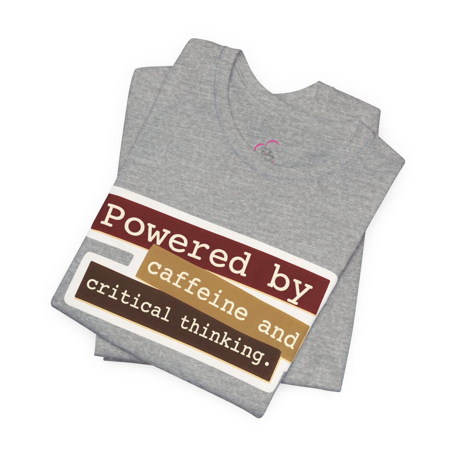 Powered by caffeine and critical thinking T-shirt