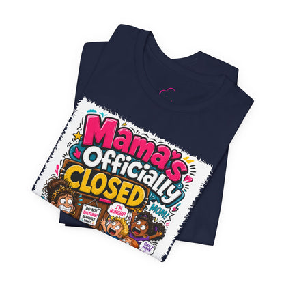 Mama's officially closed. Please see daddy T-shirt