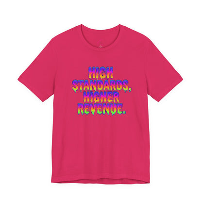 High standards, higher revenue. T-shirt