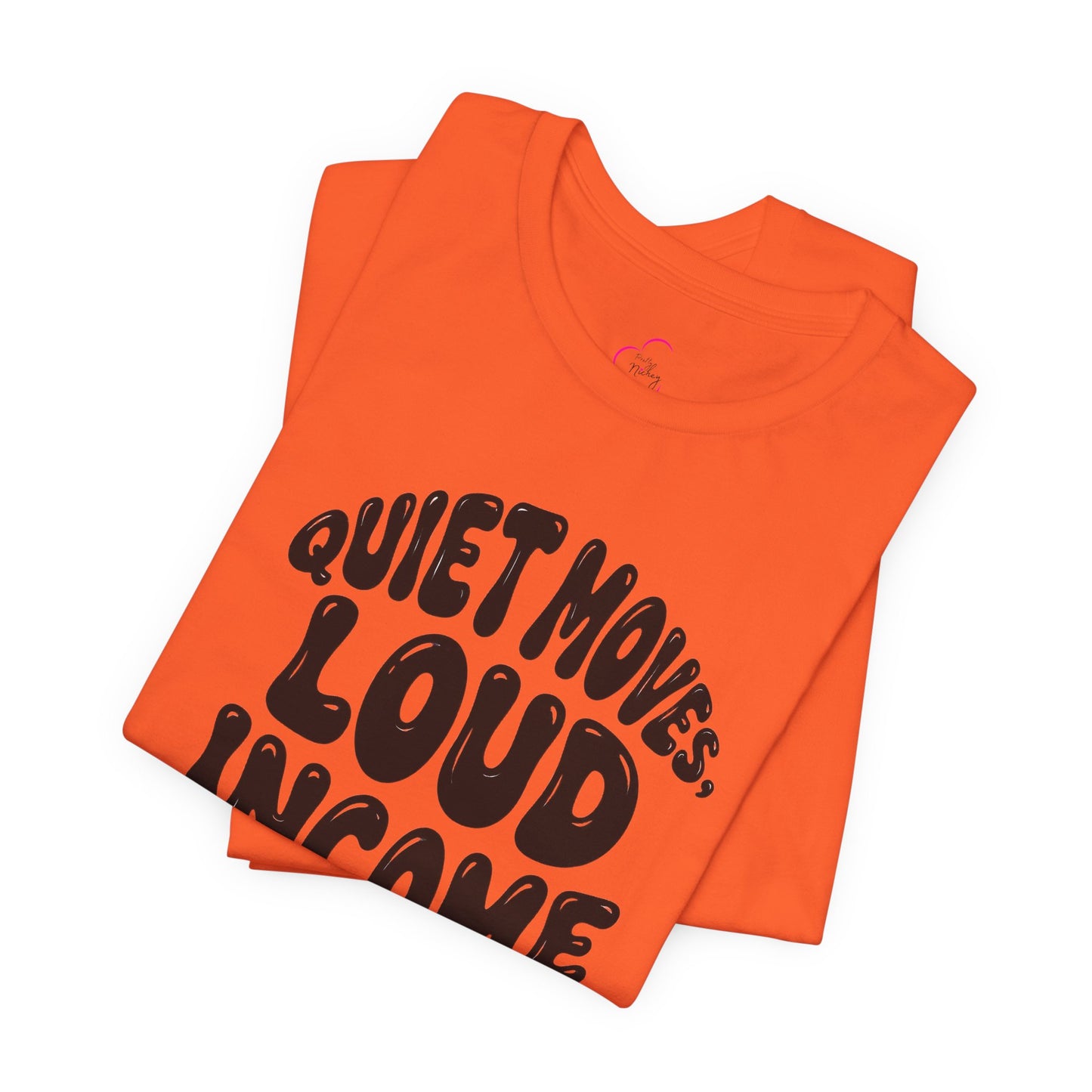 Quiet moves. Loud income T-shirt