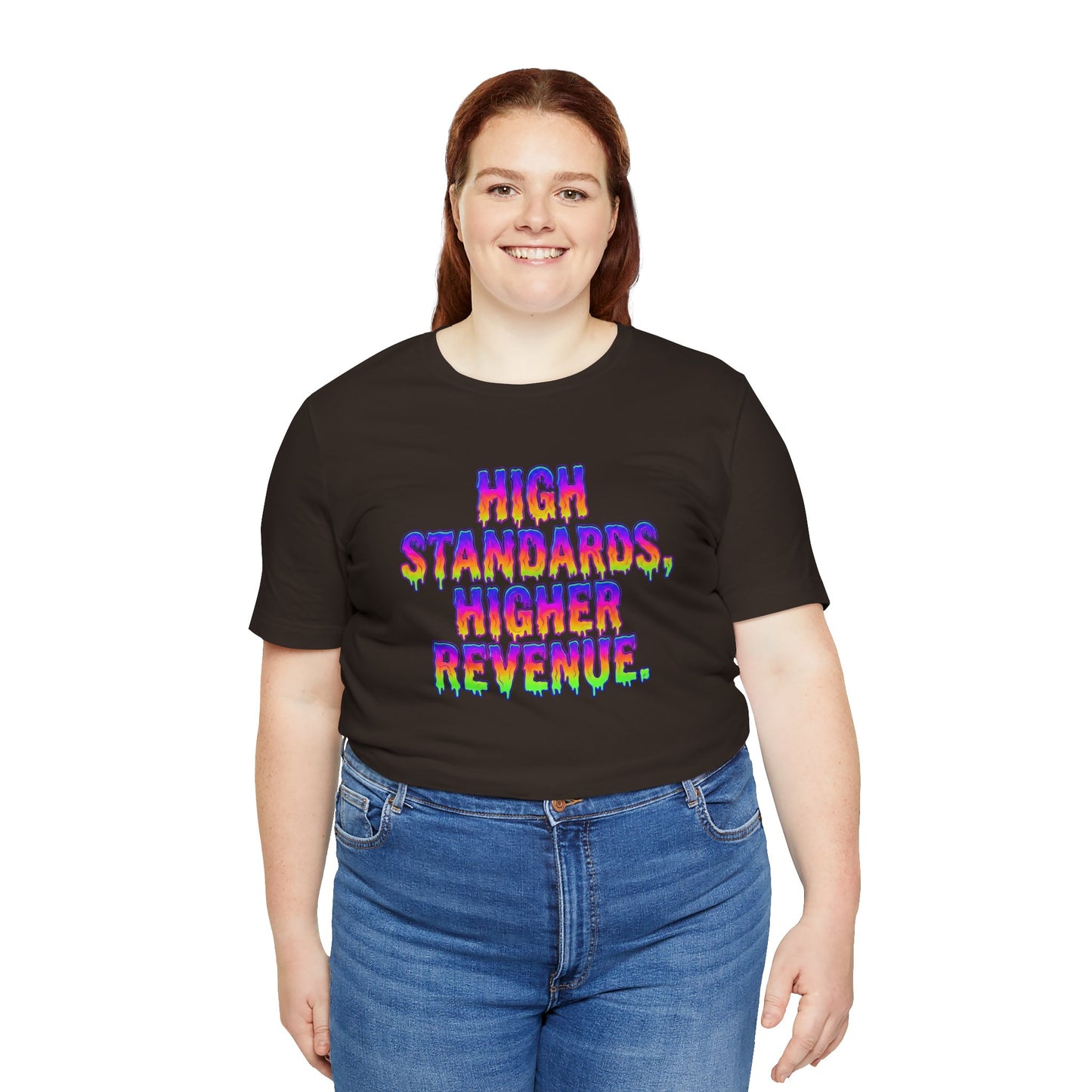 High standards, higher revenue. T-shirt