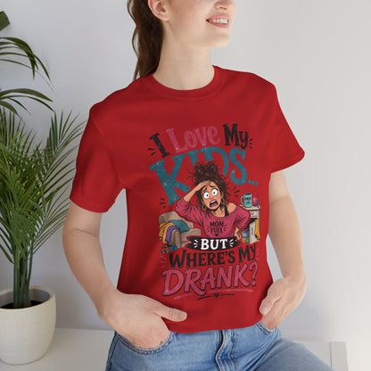 I love my kids but where's my drank? T-shirt