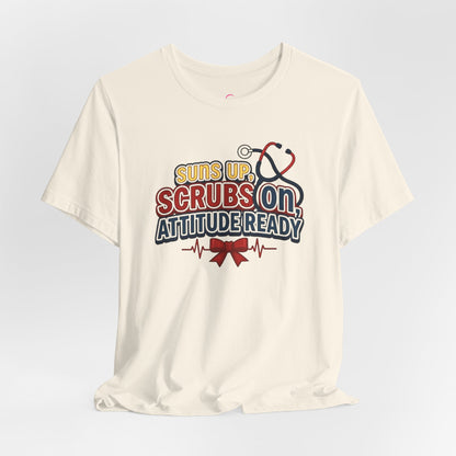 Suns up, scrubs on, attitude ready T-shirt