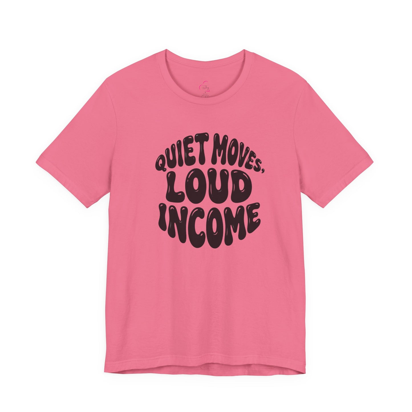 Quiet moves. Loud income T-shirt