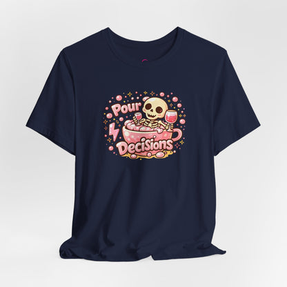 Pour decisions T-shirt