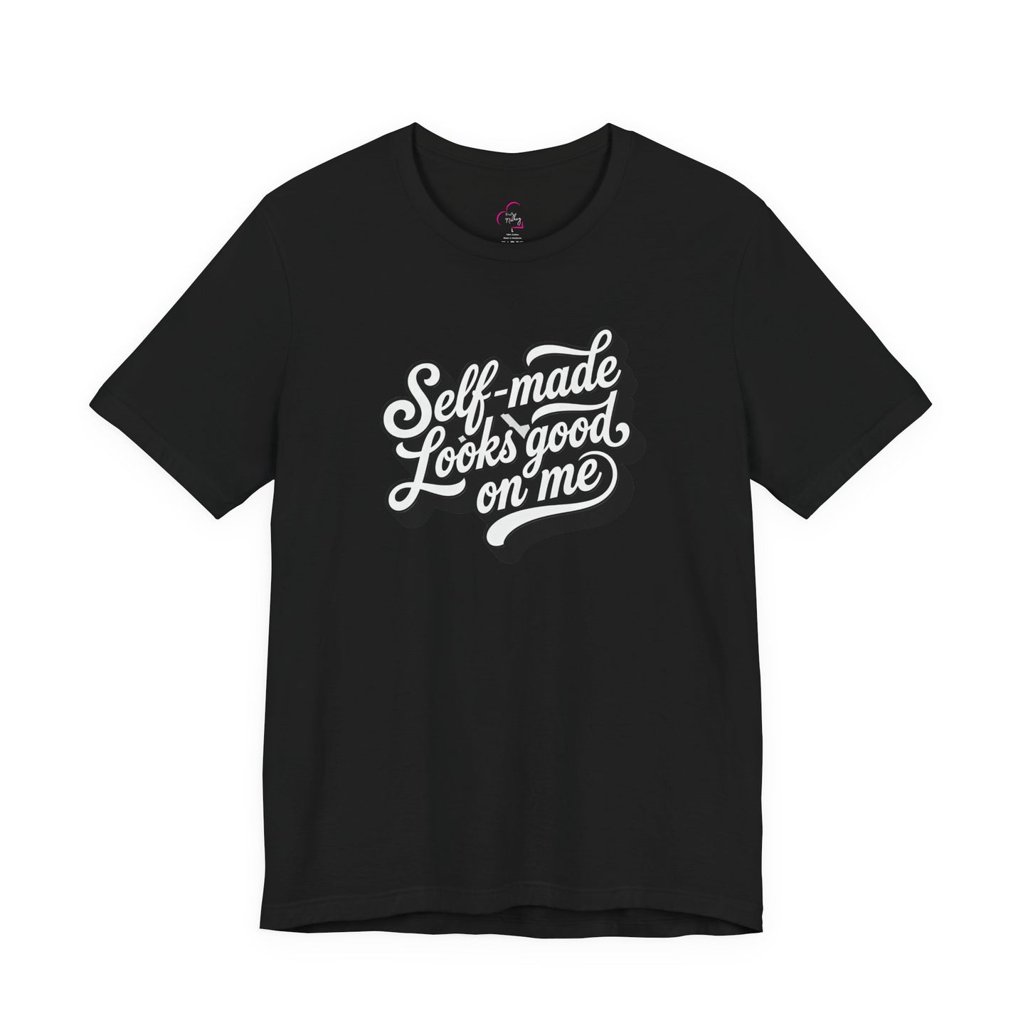 Self-made looks good on me T-shirt