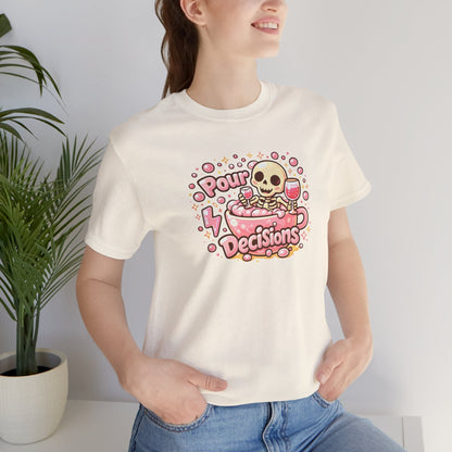 Pour decisions T-shirt