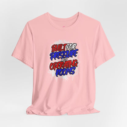 Built for pressure and operating rooms T-shirt