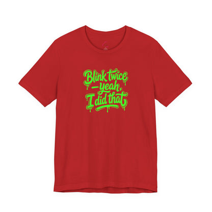 Blink twice yeah I did that T-shirt