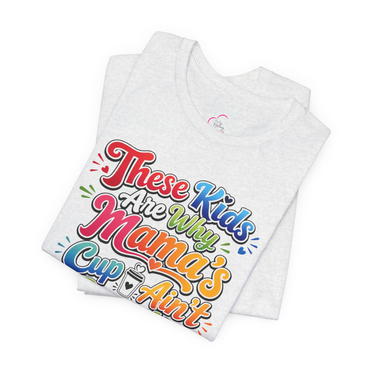 These kids are the reason mama's cup ain't empty T-shirt