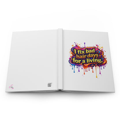 I fix bad hair days for a living Hardcover Journal