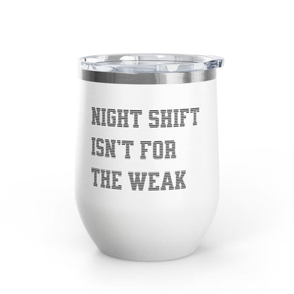 Night shift isn't for the weak Tumbler