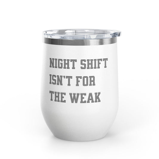 Night shift isn't for the weak Tumbler