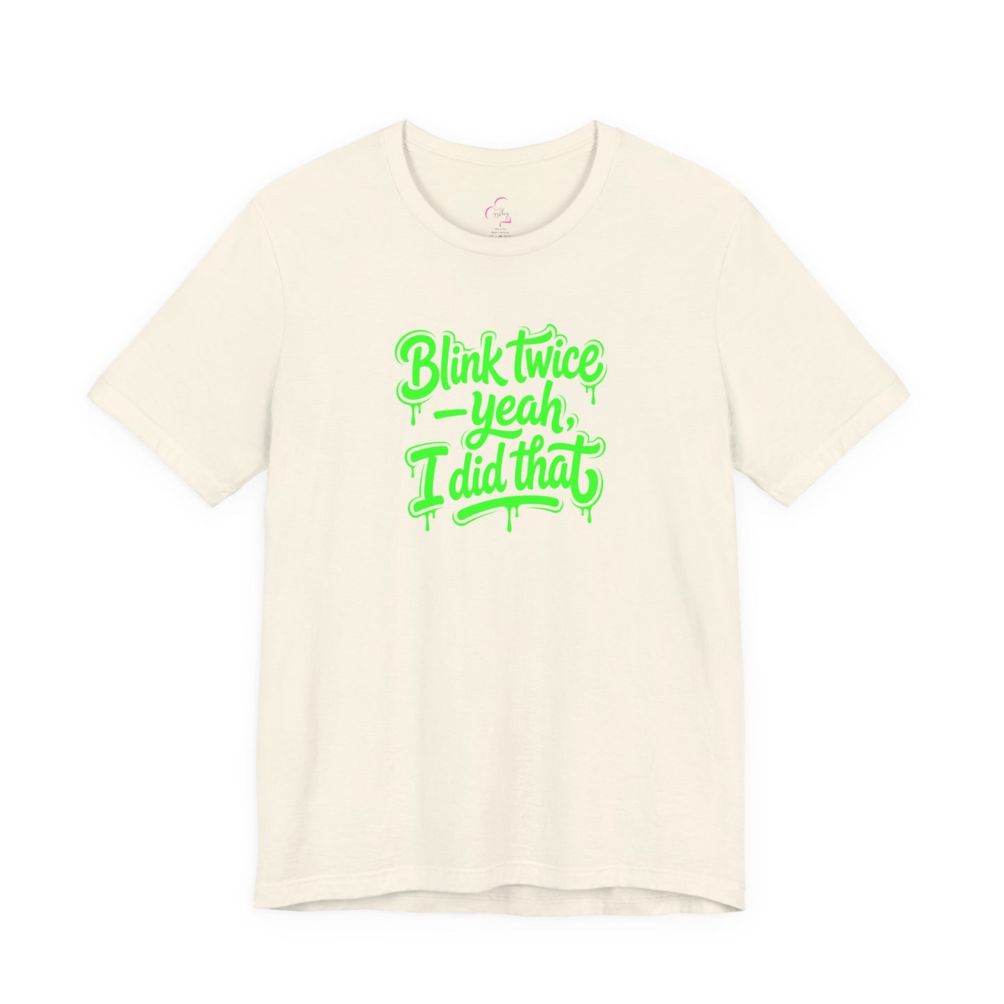 Blink twice yeah I did that T-shirt