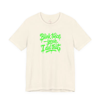 Blink twice yeah I did that T-shirt