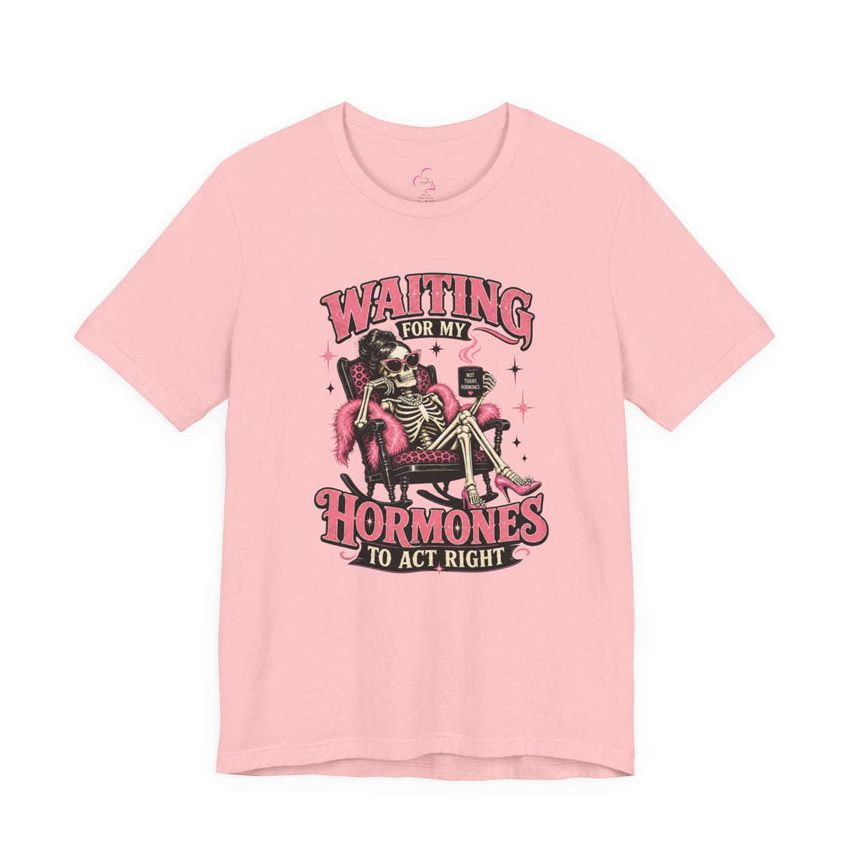 Waiting for my hormones to act right T-shirt