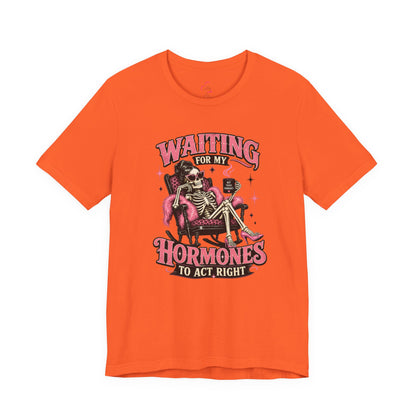 Waiting for my hormones to act right T-shirt