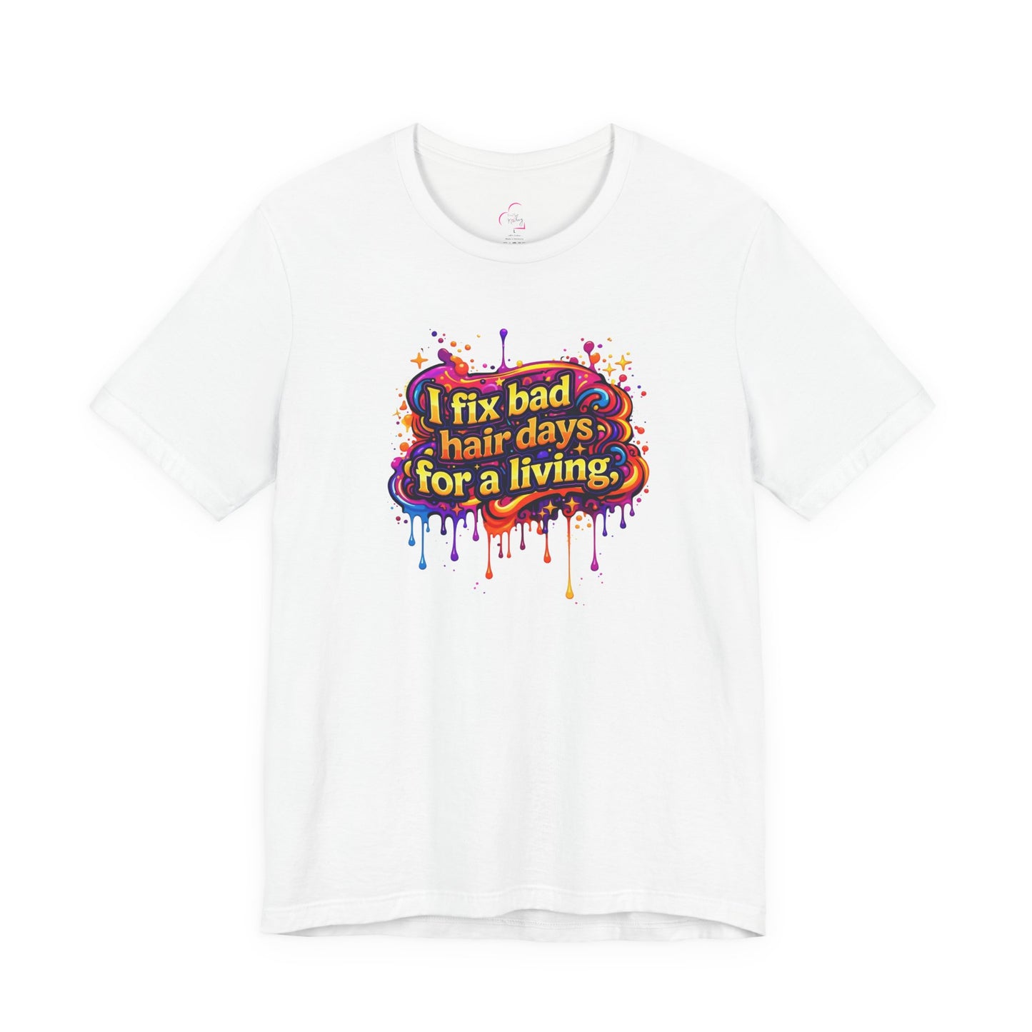 I fix bad hair days for a living T-shirt