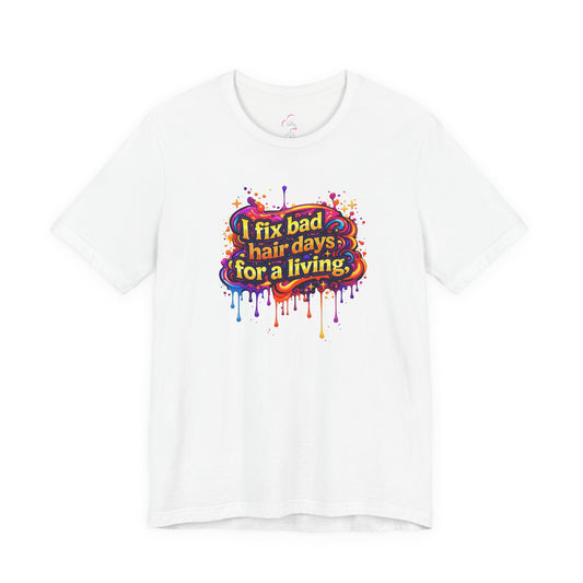I fix bad hair days for a living T-shirt