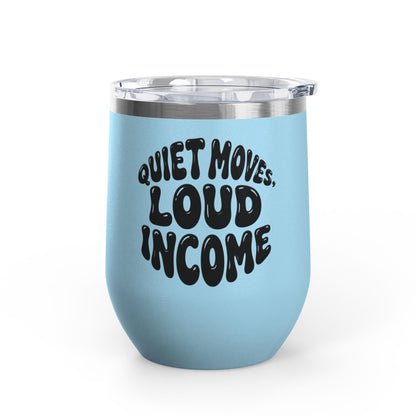 Quiet moves. Loud income Tumbler