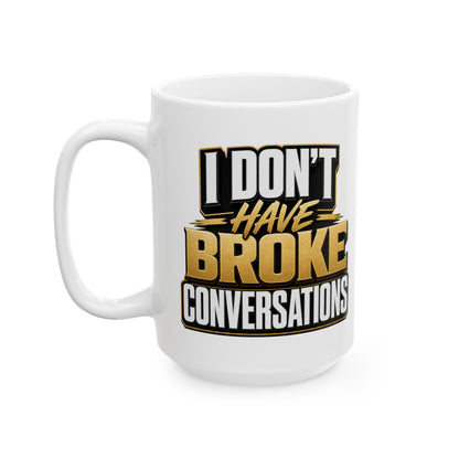 I don't have broke conversations Mug