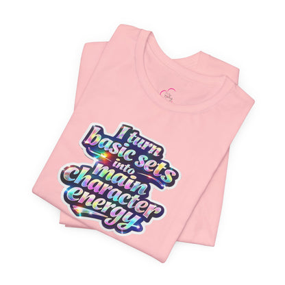 I turn basic sets into main character energy T-shirt
