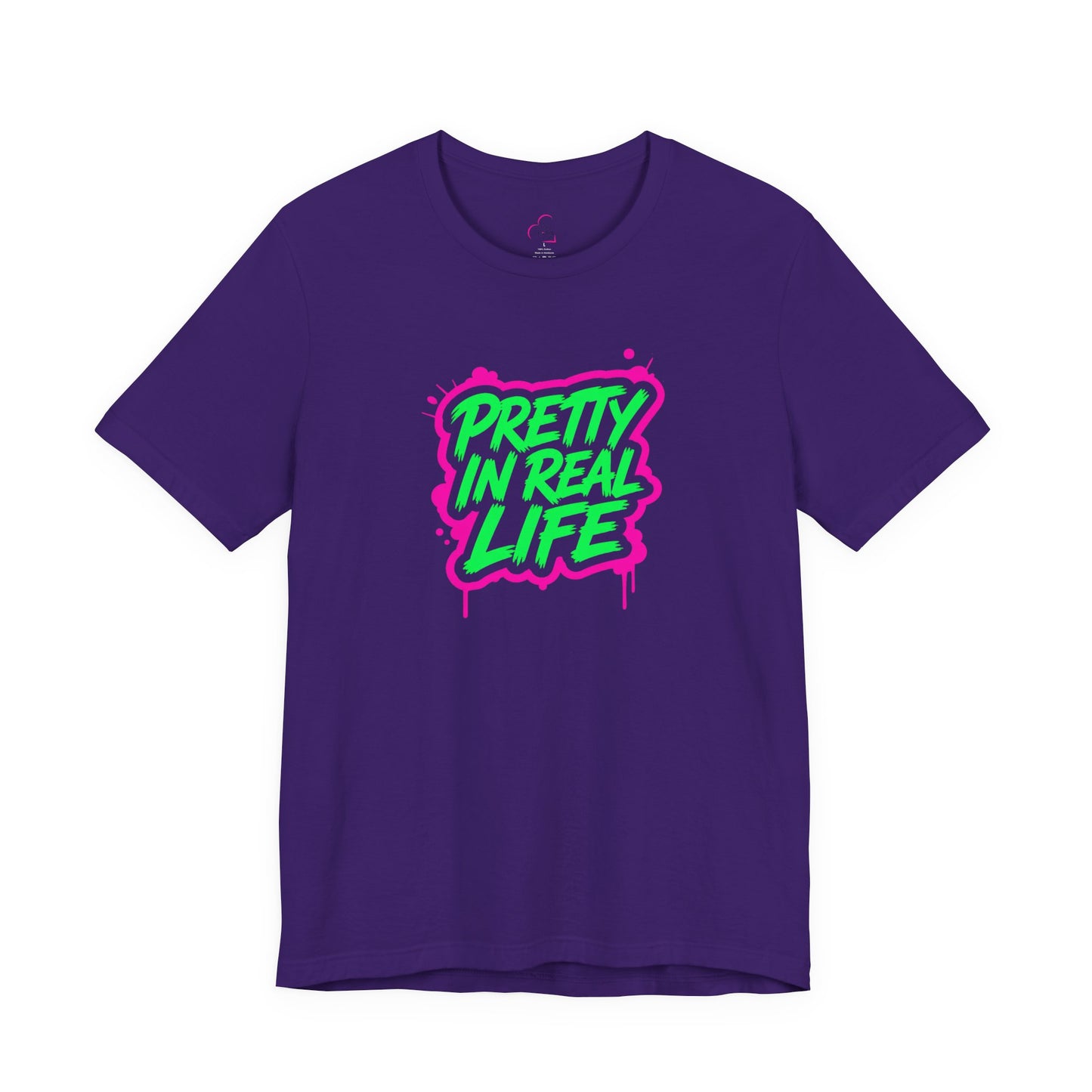 Pretty in real life T-shirt